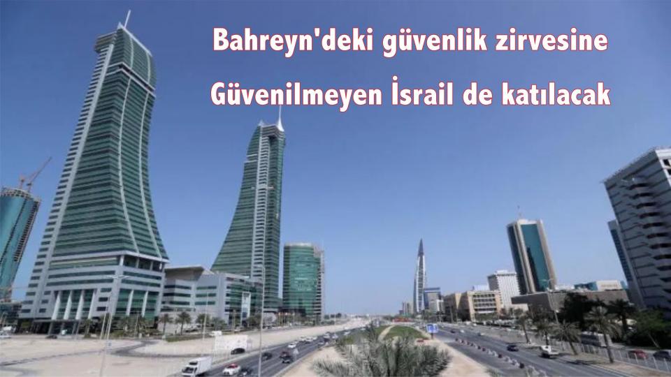 Bahreyn'deki güvenlik zirvesine "Güvensiz İsrail" de katılacak