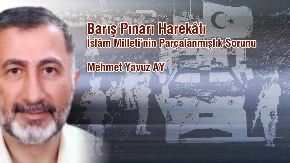 Kitaptan Yerel Değerlerin Egemenliğine/ İslâm Dünyasında Hukuk ve Bilim ../ Mehmet Yavuz AY / Barış Pınarı Harekâtı / İslâm Milleti’nin Parçalanmışlık Sorunu / Mehmet Yavuz AY