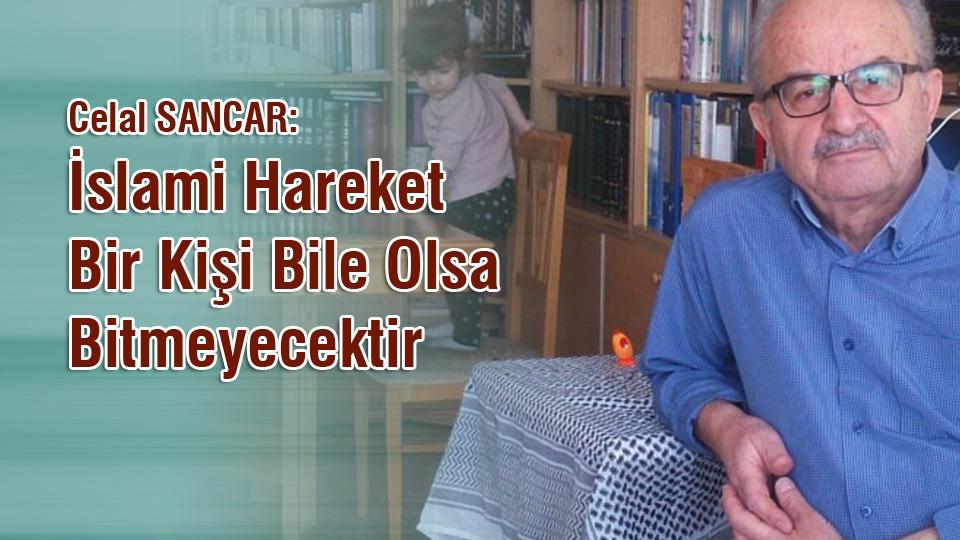 FİLİSTİN CEPHESİNDE NİLİ CASUSLARI / Celal SANCAR: İslami Hareket Bir Kişi bile Olsa Bitmeyecektir