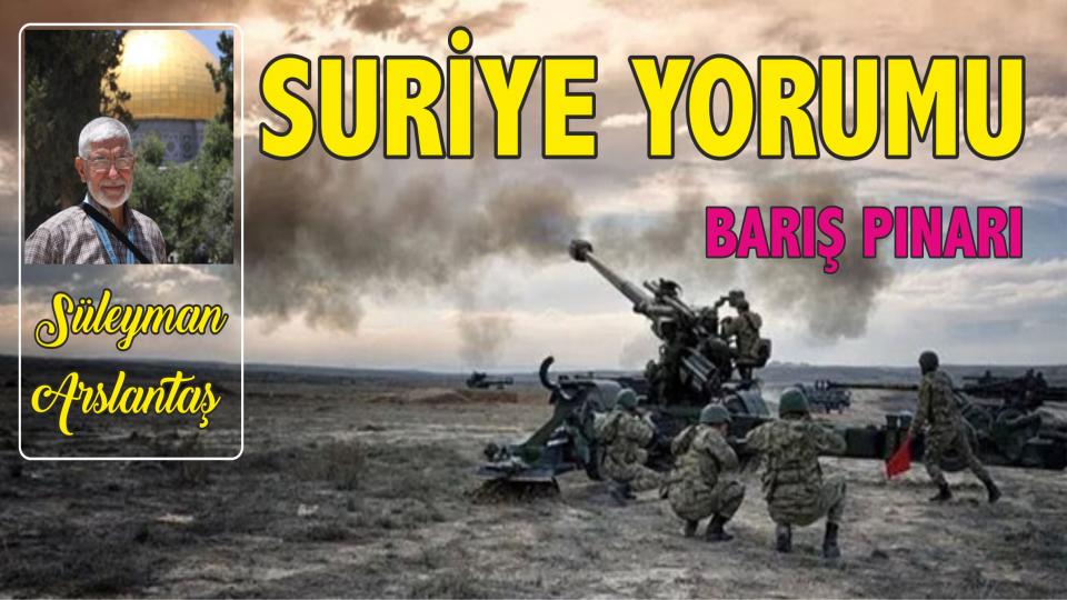 SÜLEYMAN ARSLANTAŞ/ SURİYE YORUMU