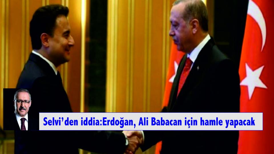 Abdulkadir Selvi’den iddia: Erdoğan, Ali Babacan için hamle yapacak 
