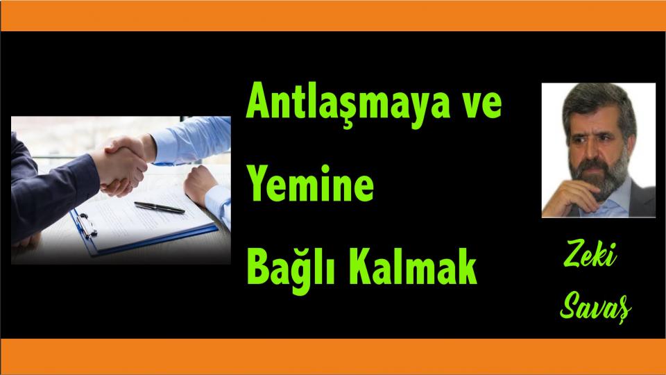 İnsan Haklarının Hakkettiği İlgi ve Hakketmediği İlgisizlik|Zeki Savaş / Antlaşmaya ve Yemine Bağlı Kalmak  - Zeki Savaş