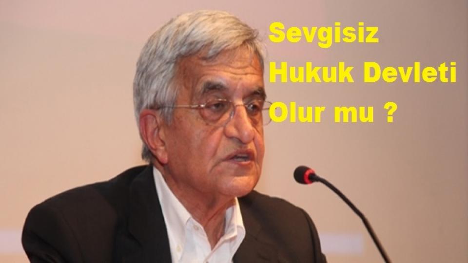 Hüseyin Hatemi: Sevgisiz Hukuk Devleti Olur mu ?