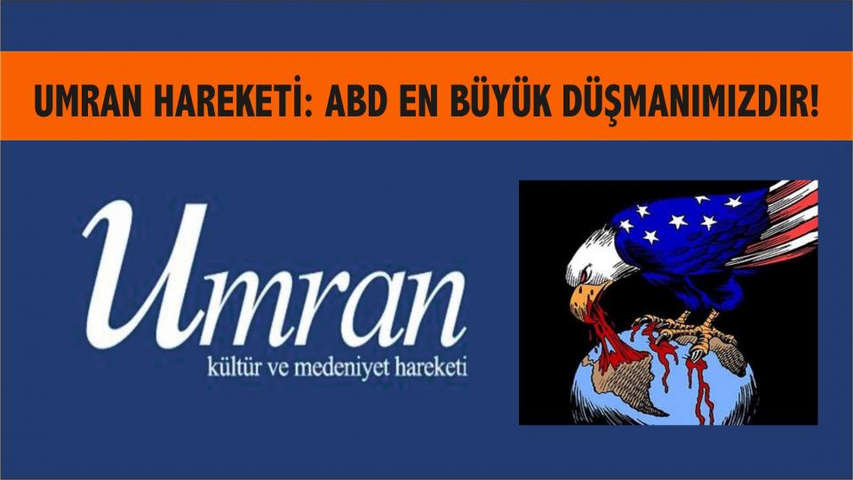 Umran Hareketi: ABD En Büyük Düşmanımızdır!