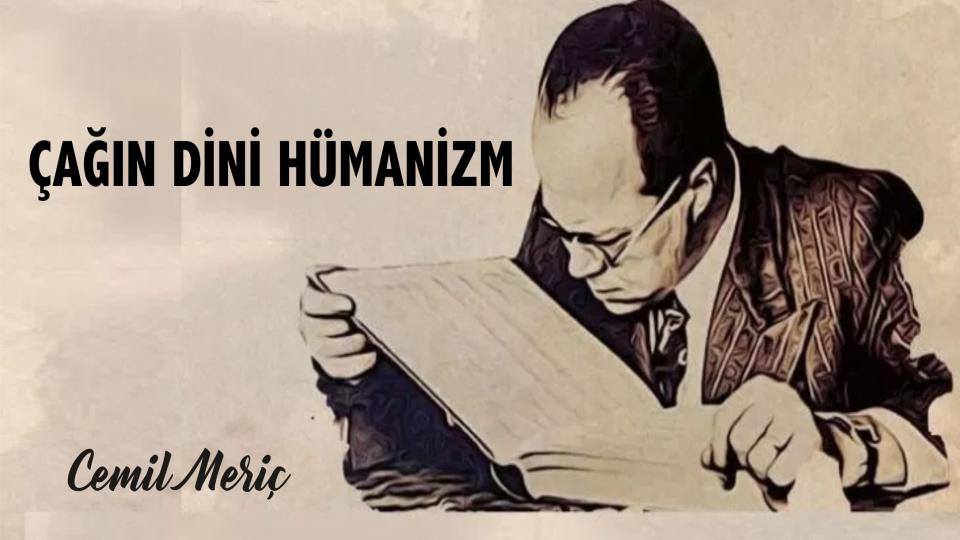 Cemil Meriç: Hümanizm bir aydın hastalığıdır.