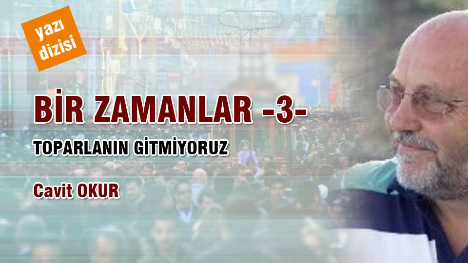DÜŞÜNCELERİN FUHŞİYATI  /   CAVİT OKUR / BİR ZAMANLAR-3- / CAVİT OKUR