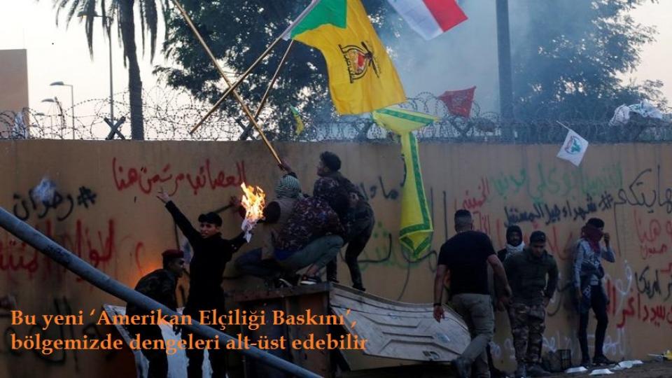 Bu yeni ‘Amerikan Elçiliği Baskını’, bölgemizde dengeleri alt-üst edebilir-Selahaddin Eş