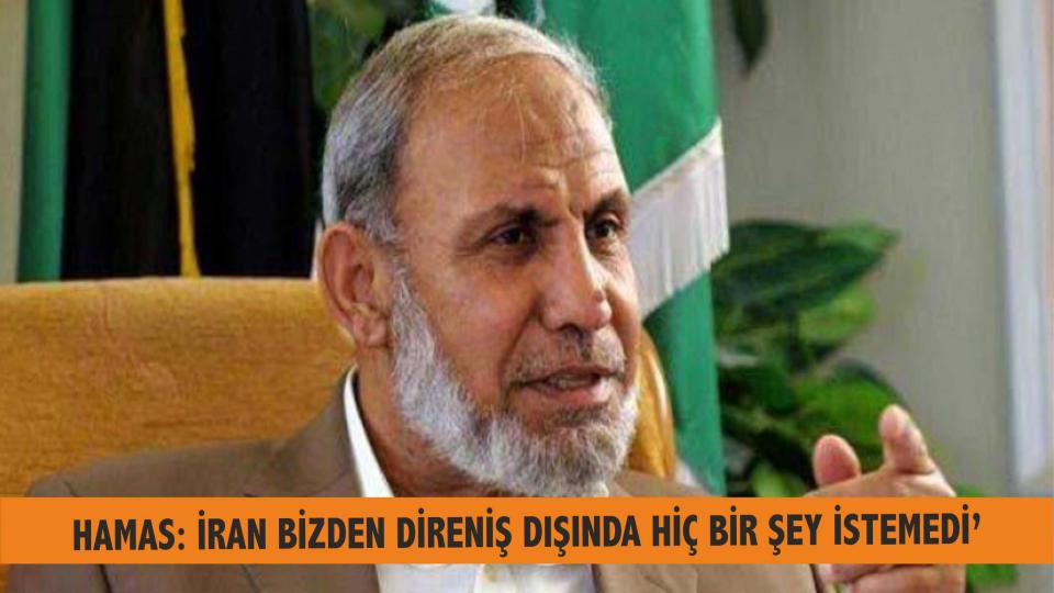HAMAS Lideri Ez-Zehar:  İRAN BİZDEN DİRENİŞ DIŞINDA HİÇ BİR ŞEY İSTEMEDİ