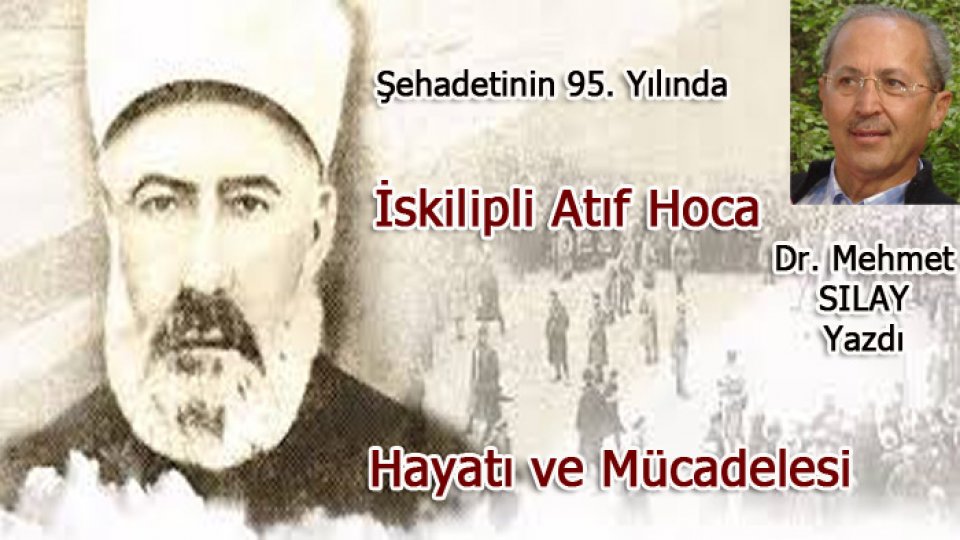28 ŞUBAT DARBESİ / Mehmet Sılay / İSKİLİPLİ ATIF'IN  HAYATI VE MÜCADELESİ -  Dr. Mehmet SILAY