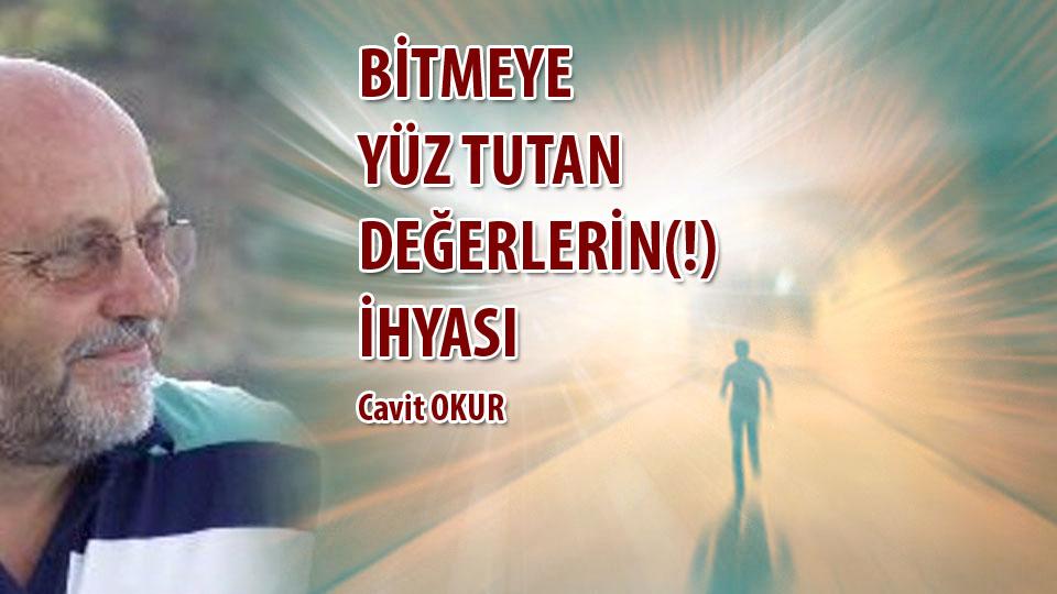 DÜŞÜNCELERİN FUHŞİYATI  /   CAVİT OKUR / BİTMEYE YÜZ TUTAN DEĞERLERİN(!) İHYASI / Cavit Okur