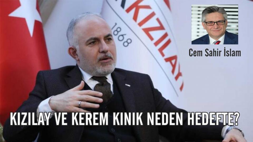 KIZILAY VE KEREM KINIK NEDEN HEDEFTE?-Cem Sahir İSLAM