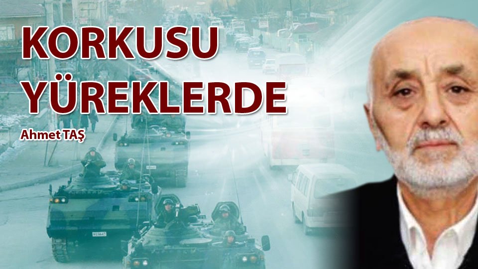 KORKUSU YÜREKLERDE /  Ahmet TAŞ