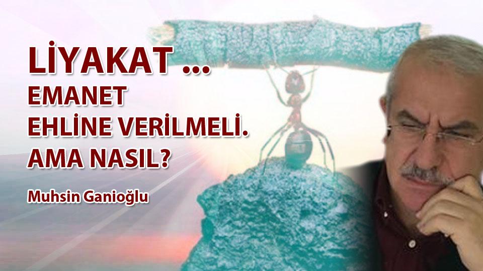 MUHSİN GANİOĞLU / Zamların Anatomisi - IV. Bölüm /  LİYAKAT ... / EMANET EHLİNE VERİLMELİ AMA NASIL? / Muhsin GANİOĞLU
