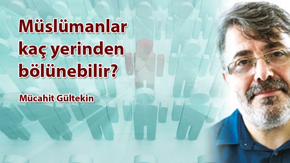 İran ve ABD: Bir Savaşın Felsefesi|Mücahit Gültekin / Müslümanlar kaç yerinden bölünebilir? /  Mücahit Gültekin