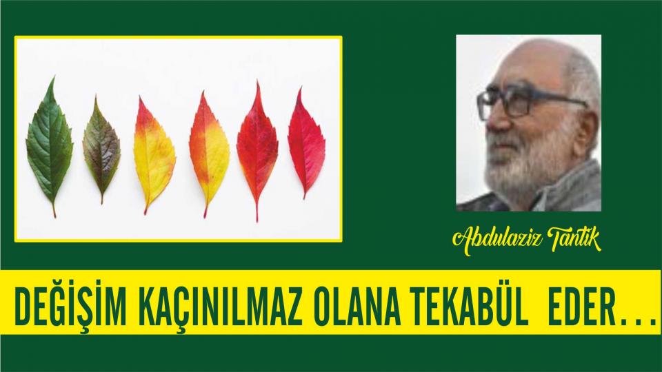 Abdulaziz Tantik: Değişim kaçınılmaz olana tekabül eder…