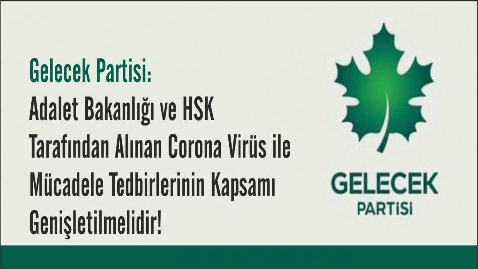 Gelecek Partisi: Adalet Bakanlığı ve HSK Tarafından Alınan Corona Virüs ile Mücadele Tedbirlerinin Kapsamı Genişletilmelidir!