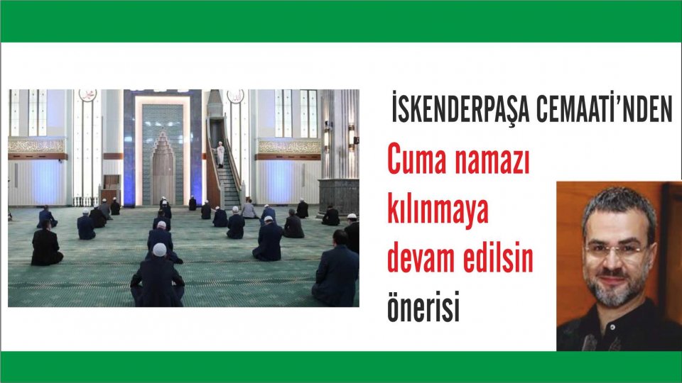 İskenderpaşa Cemaatinden Cuma namazı kılınmaya devam edilsin önerisi