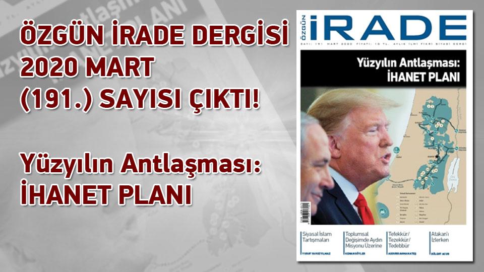 ÖZGÜN İRADE DERGİSİ 2020 MART (191.) SAYISI ÇIKTI!