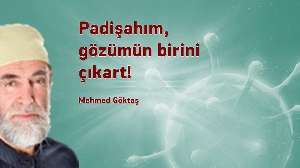 Padişahım, gözümün birini çıkart! / Mehmet GÖKTAŞ