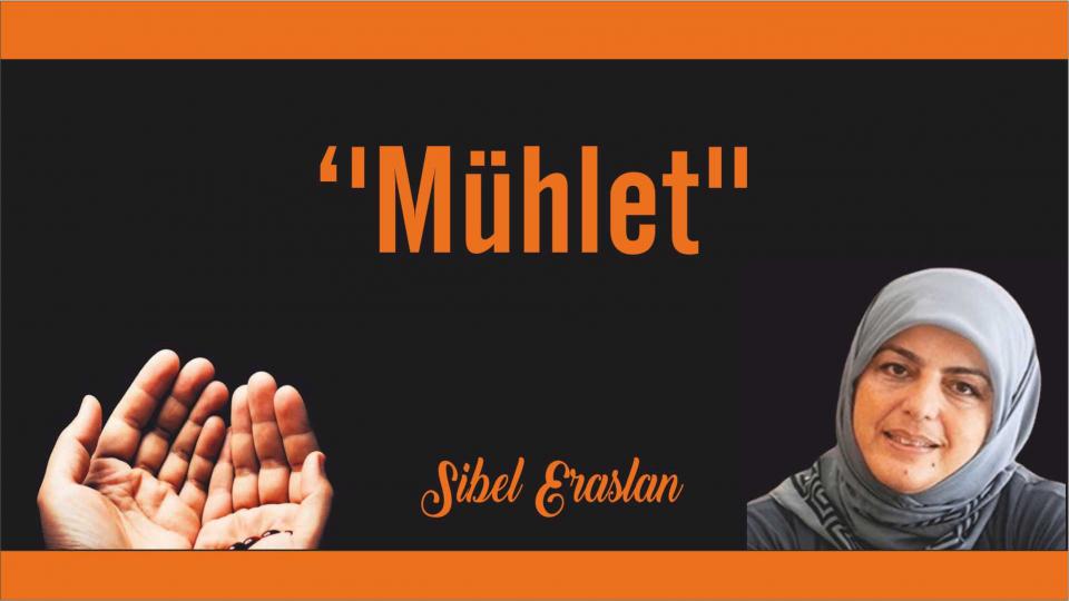 Sibel Erarslan: Bugünleri,Rabbimizin kendimizi gözden geçirmek için bize verdiği bir mühlet olarak görmeliyiz