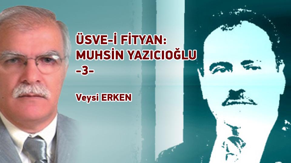 Kutuplaşma mı, kutuplaştırma mı, yoksa ortak paydada buluşma mı? / Veysi ERKEN / ÜSVE-İ FİTYAN: MUHSİN YAZICIOĞLU - 3 - / Veysi ERKEN