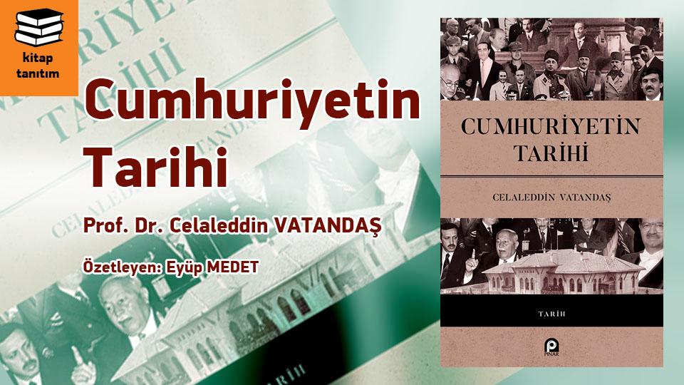 Cumhuriyetin Tarihi.. Prof. Dr. Celaleddin VATANDAŞ /- Özetleyen: Eyüp Medet