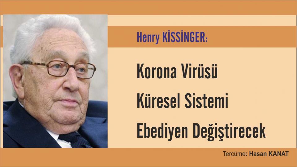 Henry KİSSİNGER: Korona Virüsü Küresel Sistemi Ebediyen Değiştirecek