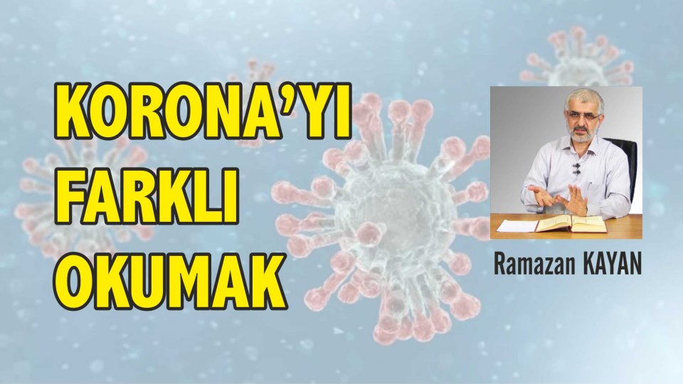 KUŞAKLARI KUŞATMA-RAMAZAN KAYAN / Ramazan Kayan: Korona günleri, panik değil paylaşım ve pişmanlık günleri olsun