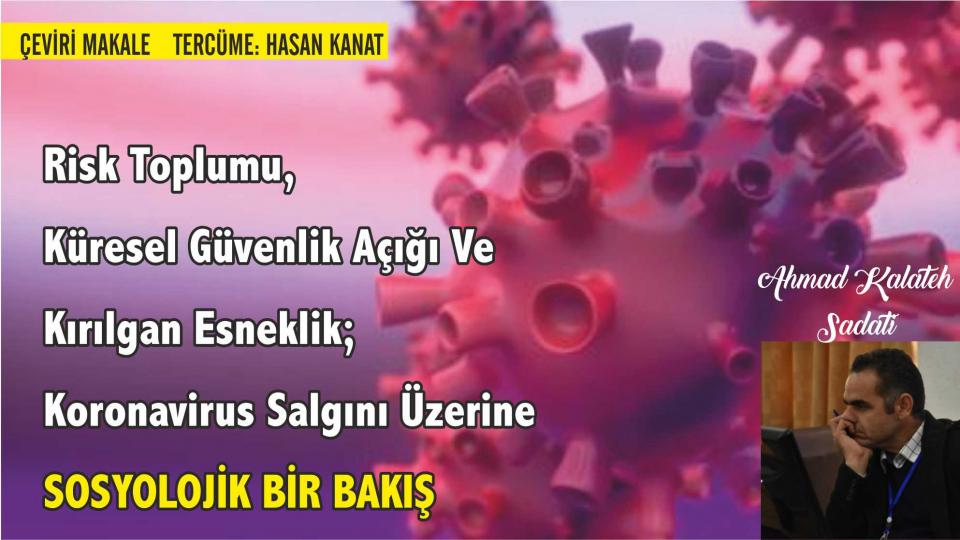 Risk Toplumu, Küresel Güvenlik Açığı ve Kırılgan Esneklik; Koronavirus Salgını Üzerine Sosyolojik Bir Bakış Ahmad Kalateh Sadati / Medical Journal
