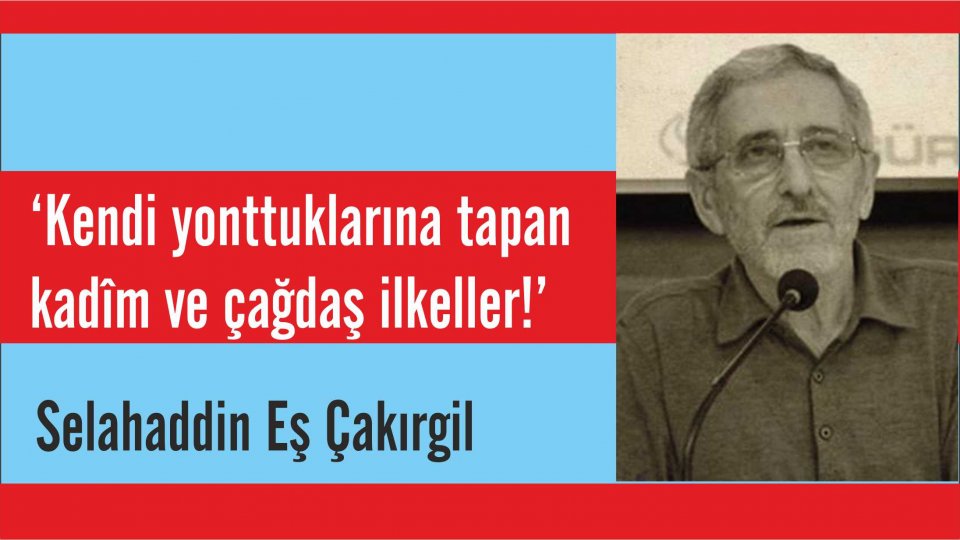 Selahaddin Eş:Her Türlü Irkçı Yaklaşım, Şeytan Askerliğine Soyunmaktır! / Selahaddin Eş: ‘Kendi yonttuklarına tapan kadîm ve çağdaş ilkeller!’