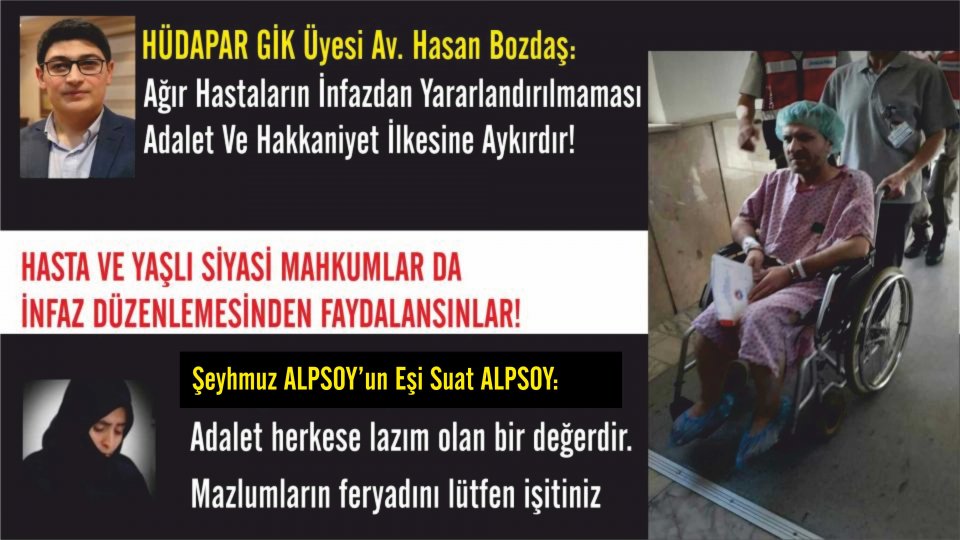 Şeyhmuz Alpsoy'un Eşi ve Yakınları: Kronik Hastaların İnfaz Yasasından Yararlanmamaları Adalet ve Hakkaniyete Aykırıdır