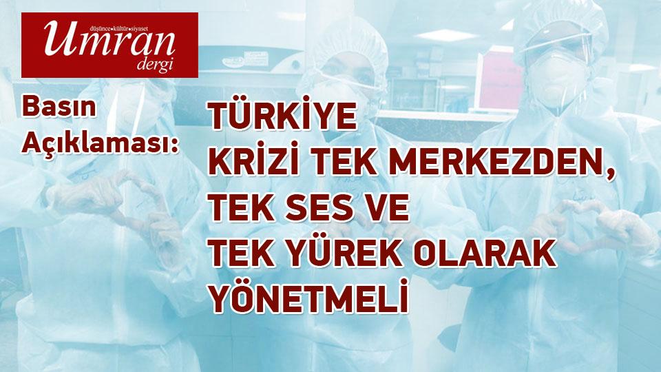 Umran Hareketi : TÜRKİYE KRİZİ TEK MERKEZDEN, TEK SES VE TEK YÜREK OLARAK YÖNETMELİ