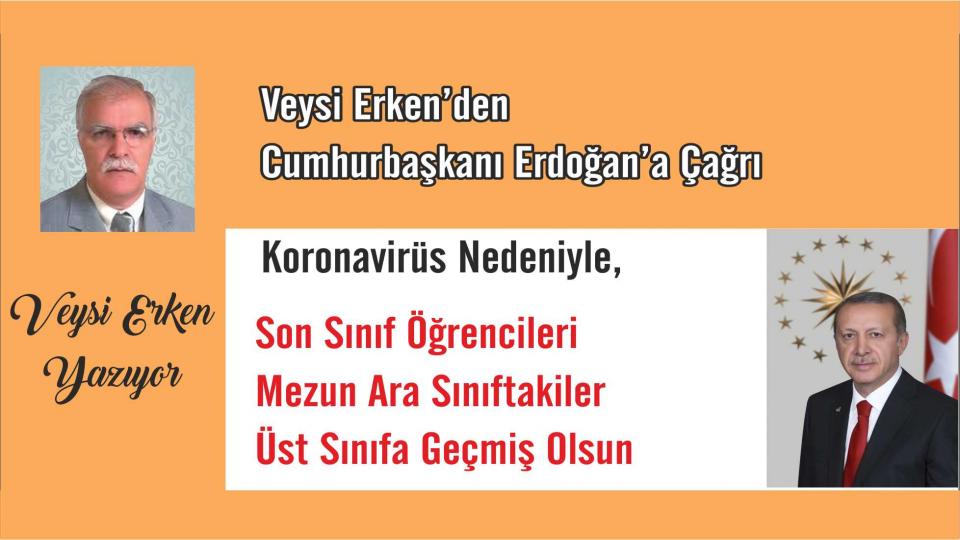 Kutuplaşma mı, kutuplaştırma mı, yoksa ortak paydada buluşma mı? / Veysi ERKEN / Veysi Erken'den Cumhurbaşkanına Çağrı:Son Sınıf Öğrencileri Mezun Ara Sınıftakiler Üst Sınıfa Geçmiş Olsun