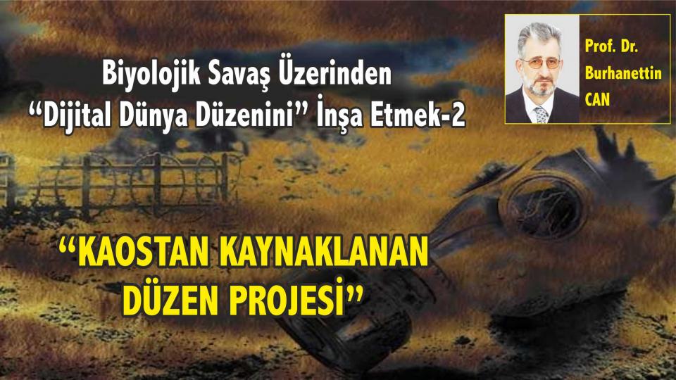 Biyolojik Savaş Üzerinden “Dijital Dünya Düzenini” İnşa Etmek-2  “KAOSTAN KAYNAKLANAN DÜZEN PROJESİ”- Prof. Dr. Burhanettin CAN