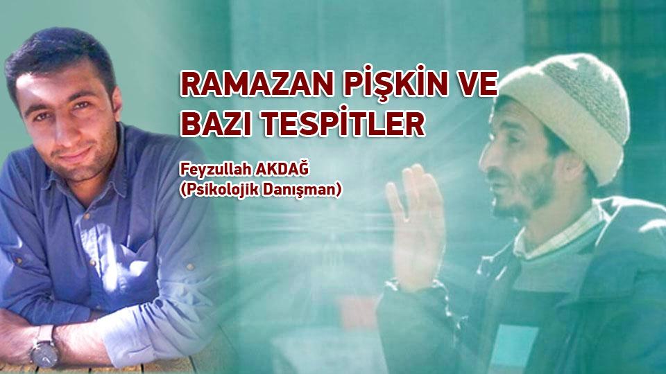 RAMAZAN PİŞKİN VE BAZI TESPİTLER  / Feyzullah AKDAĞ (Psikolojik Danışman)