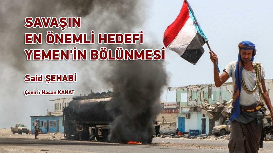 SAVAŞIN EN ÖNEMLİ HEDEFİ YEMEN'İN BÖLÜNMESİ  / Said Şehabi
