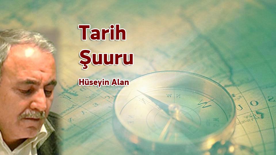 Eğitim ve Öğretim Üzerine-Hüseyin ALAN / Tarih Şuuru / Hüseyin Alan