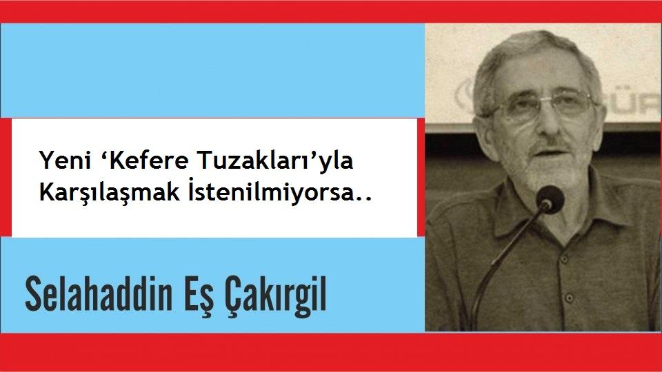 Selahaddin Eş:Her Türlü Irkçı Yaklaşım, Şeytan Askerliğine Soyunmaktır! / Yeni ‘Kefere Tuzakları’yla Karşılaşmak İstenilmiyorsa.. - Selahaddin Eş