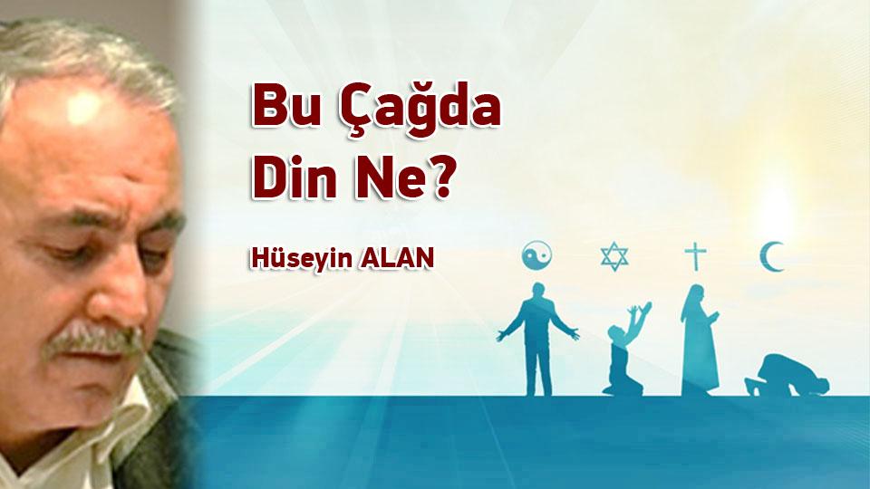 Eğitim ve Öğretim Üzerine-Hüseyin ALAN / Bu Çağda Din Ne? / Hüseyin ALAN