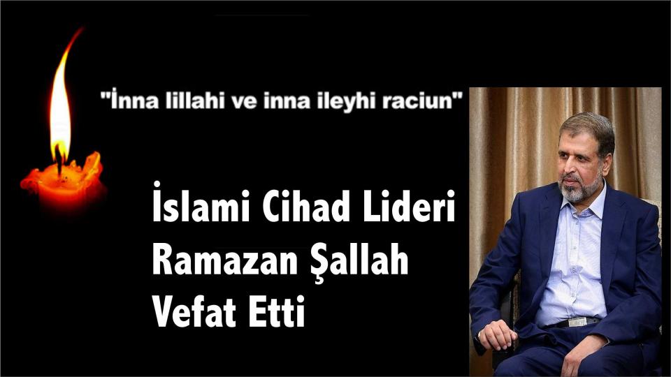 İslami Cihad Lideri Dr. Ramazan Şallah Vefat Etti