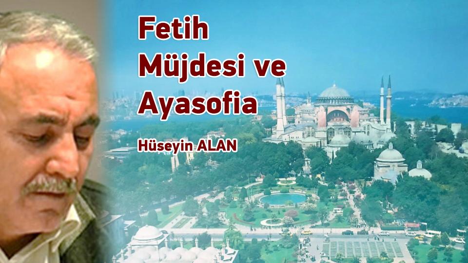 Eğitim ve Öğretim Üzerine-Hüseyin ALAN / Fetih Müjdesi ve Ayasofia / Hüseyin ALAN