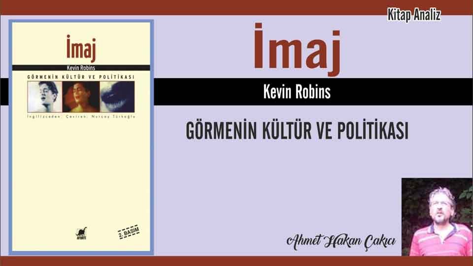AHMET HAKAN ÇAKICI / Fakirlerin Anlamadığı / İmaj – Kevin Robins/Derleyen: Ahmet Hakan Çakıcı