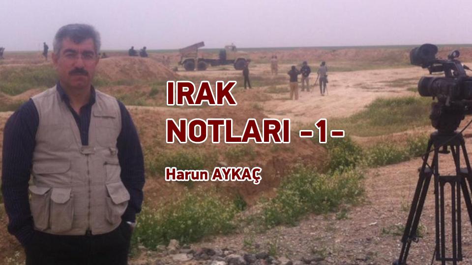 Ateş Ağacı / Hazırlayan: Harun Aykaç / Irak Notları ( I ) /Harun AYKAÇ