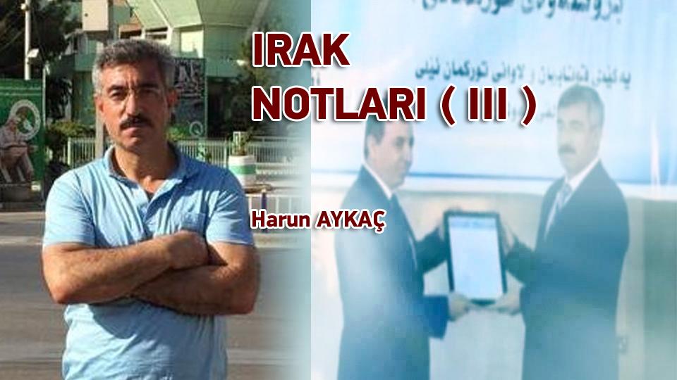 Ateş Ağacı / Hazırlayan: Harun Aykaç / IRAK NOTLARI ( III ) / Harun AYKAÇ