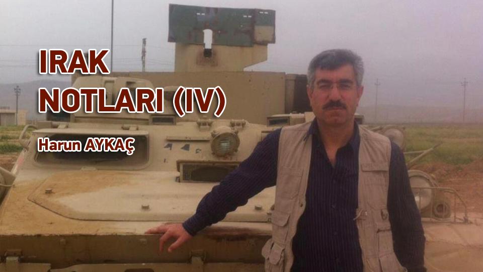 Ateş Ağacı / Hazırlayan: Harun Aykaç / IRAK NOTLARI (IV) / Harun AYKAÇ