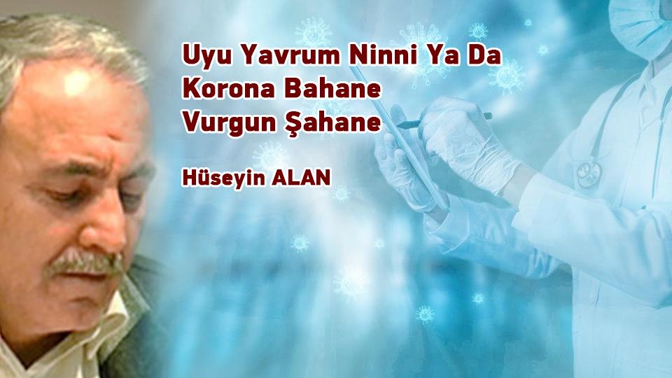 Aşiret/Kabile Toplumları ve Yönetimlerine Bühtan Ediliyor / Hüseyin ALAN / Uyu Yavrum Ninni Ya Da Korona Bahane Vurgun Şahane / Hüseyin ALAN