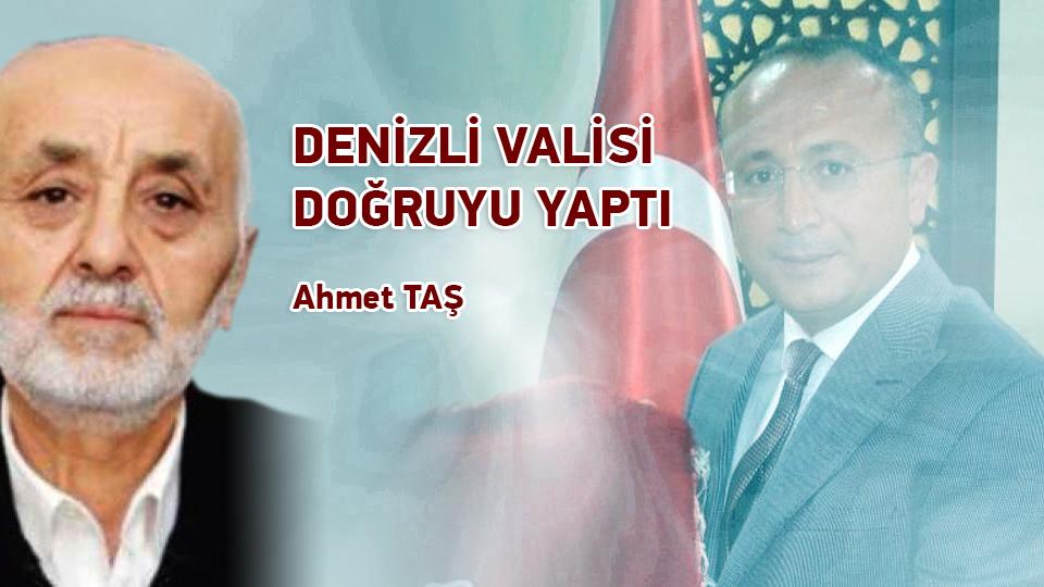DENİZLİ VALİSİ DOĞRUYU YAPTI / Ahmet TAŞ