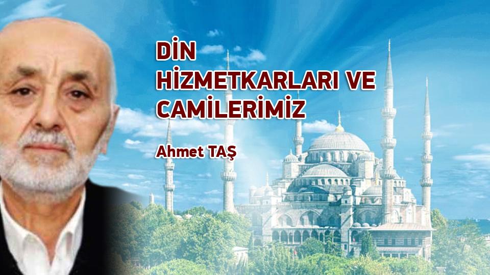 DİN HİZMETKARLARI VE CAMİLERİMİZ / Ahmet TAŞ