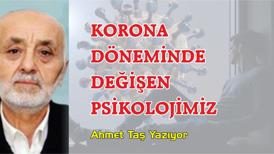 KORONA DÖNEMİNDE DEĞİŞEN PSİKOLOJİMİZ-AHMET TAŞ