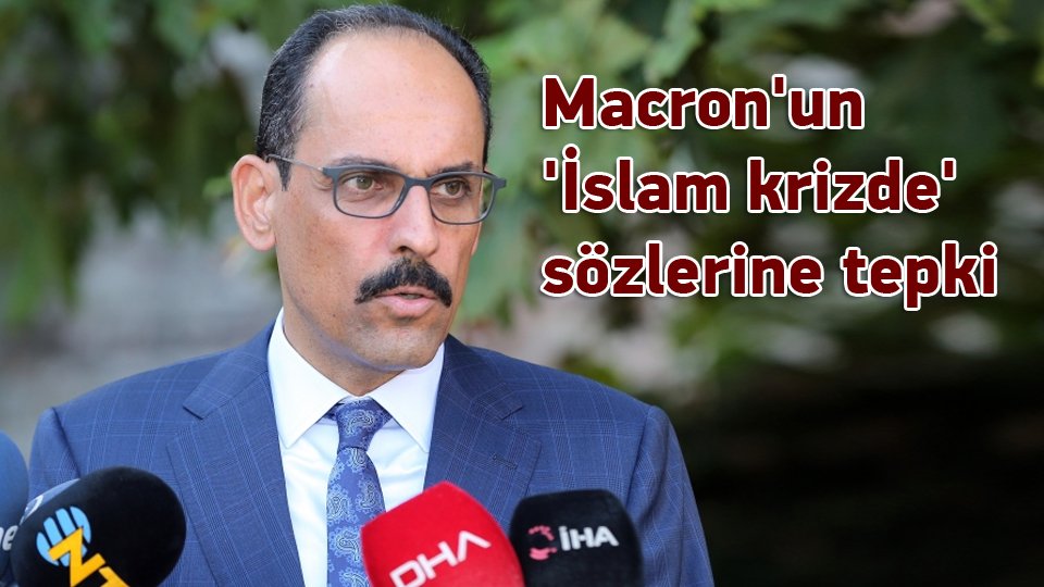 Macron'un 'İslam krizde' sözlerine Kalın'dan çok sert tepki